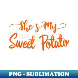She's My Sweet Potato Yes I Yam - Elegant Sublimation PNG Download - Fashionable and Fearless