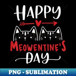 Happy Meowentine's Day Funny Valentine's Day Cat Lover - Exclusive PNG Sublimation Download - Transform Your Sublimation Creations