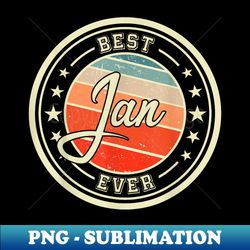 Best Jan Ever funny saying first name Jan - Decorative Sublimation PNG File - Enhance Your Apparel with Stunning Detail