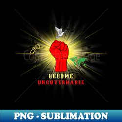 Become Ungovernable - Special Edition Sublimation PNG File - Perfect for Creative Projects