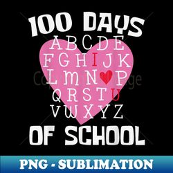 100 DAYS OF SCHOOL Alphabet 100th Day Teacher Student - Signature Sublimation PNG File - Fashionable and Fearless