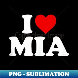 I Love Mia - PNG Sublimation Digital Download - Stunning Sublimation Graphics