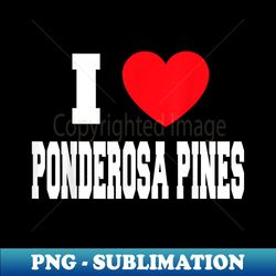 I Love Ponderosa Pines - Exclusive Sublimation Digital File - Perfect for Sublimation Art
