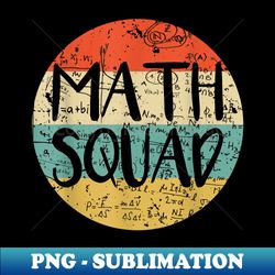 Vintage Math Squad Math Teacher Math Class Team Funny - Special Edition Sublimation PNG File - Perfect for Personalization