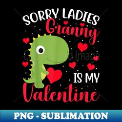 Men Sorry Ladies Granny Is My Valentine Dinosaur - PNG Transparent Sublimation File - Bold & Eye-catching