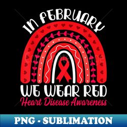 In February We Wear Red Rainbow - Heart Disease Awareness - Digital Sublimation Download File - Add a Festive Touch to Every Day