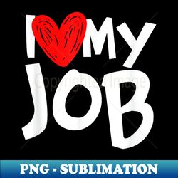 I Love Heart My Job Funny Valentines Day Work February - Sublimation-Ready PNG File - Instantly Transform Your Sublimation Projects
