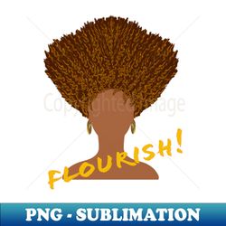 Flourish Natural Hair Upward Curly Afro with Gold Earrings and Gold Lettering  White Background - Unique Sublimation PNG Download - Stunning Sublimation Graphics