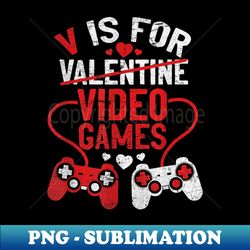 V Is For Video Games Funny Valentines Day Gamer Boy Men - Elegant Sublimation PNG Download - Vibrant and Eye-Catching Typography