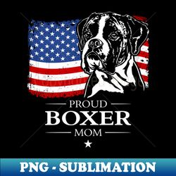 proud boxer dog mom american flag patriotic dog - png sublimation digital download - unleash your inner rebellion