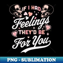 If I Had Feelings Theyd Be For You - Valentines Day Skull - Exclusive PNG Sublimation Download - Instantly Transform Your Sublimation Projects