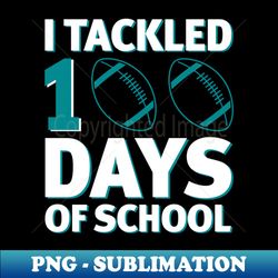 I Tackled 100 Days of School - 100th Days Baseball Boy Kid Girl - Premium PNG Sublimation File - Fashionable and Fearless