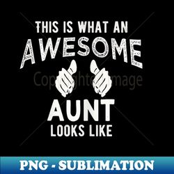 this is what an awesome aunt looks like - Sublimation-Ready PNG File - Spice Up Your Sublimation Projects