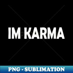 Im Karma Funny Cosmic Revenge Hinduism Buddhism - Unique Sublimation PNG Download - Bring Your Designs to Life