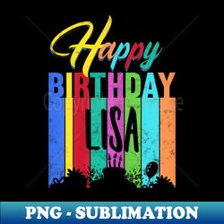 Happy Birthday Lisa Personalized Name Custom B-day - Artistic Sublimation Digital File - Boost Your Success with this Inspirational PNG Download