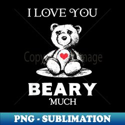 I Love you Beary Much Bear lover men women Funny Valentines - Digital Sublimation Download File - Revolutionize Your Designs