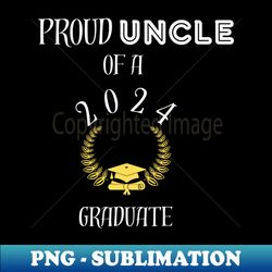Proud uncle of a 2024 graduate - proud uncle of a class of 2024 - High-Quality PNG Sublimation Download - Boost Your Success with this Inspirational PNG Download