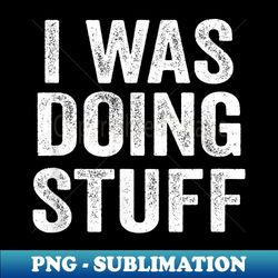 I Was Doing Stuff Funny Couple Matching I'm Stuff - Decorative Sublimation PNG File - Revolutionize Your Designs