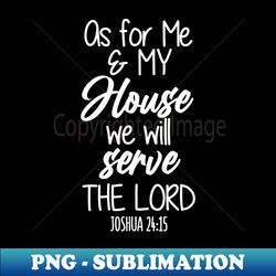 Joshua 2415, Bible Verse - For & Men, Christian - Stylish Sublimation Digital Download - Perfect for Sublimation Mastery