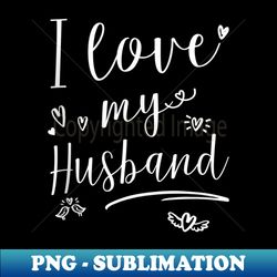 i love my husband couples - modern sublimation png file - perfect for sublimation mastery