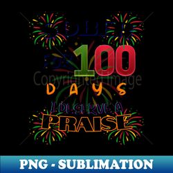 Sober For 100 Days I Deserve A Praise - PNG Transparent Sublimation Design - Boost Your Success with this Inspirational PNG Download