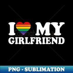 I Love My Girlfriend Heart LGBT Couple I Love My GF - Premium PNG Sublimation File - Unlock Vibrant Sublimation Designs