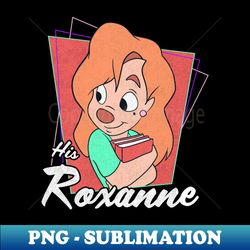 Disney A Goofy Movie Vintage Valentine His Roxanne - Vintage Sublimation PNG Download - Fashionable and Fearless