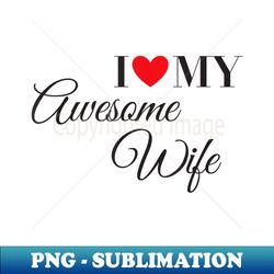 I love my Awesome Wife Anniversary Matching Couple s - Premium PNG Sublimation File - Revolutionize Your Designs
