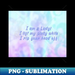Pastel Goth I am a Lady even when I rip your head off - Aesthetic Sublimation Digital File - Fashionable and Fearless