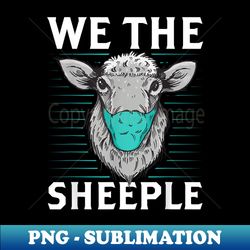 We the Sheeple Funny Anti Mask March Slogan - Premium PNG Sublimation File - Perfect for Personalization