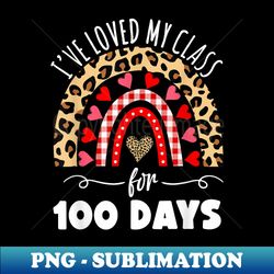 I've Loved My Class For 100 Days Rainbow For Student Teacher - Professional Sublimation Digital Download - Perfect for Sublimation Mastery