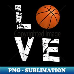 Love Basketball Funny Sports Valentine's Day - Premium Sublimation Digital Download - Capture Imagination with Every Detail
