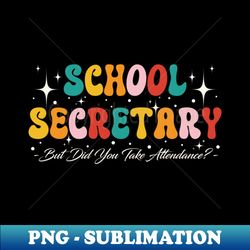 Retro Funny Sayings But Did You Take Attendance School Secretary Lover Office Admin Staff Groovy Back To School - Signature Sublimation PNG File - Unleash Your Inner Rebellion