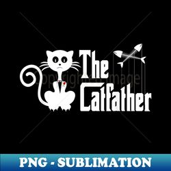 The Catfather For Cat Dad, Cat Lover - Artistic Sublimation Digital File - Enhance Your Apparel with Stunning Detail