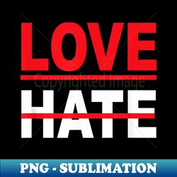 love over hate love, black history month, mlk day . - signature sublimation png file - transform your sublimation creations