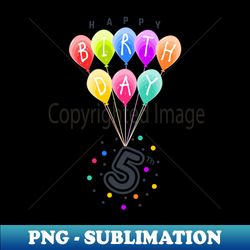 happy fifth  5th birthday with colorful balloons - celebration - aesthetic sublimation digital file - perfect for sublimation mastery