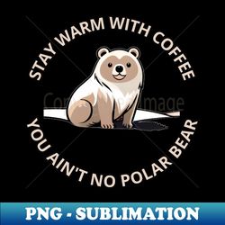 cute polar bear - exclusive sublimation digital file - fashionable and fearless