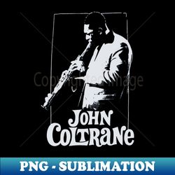 john coltrane - Stylish Sublimation Digital Download - Bring Your Designs to Life
