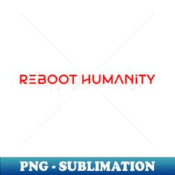reboot humanity - PNG Transparent Sublimation Design - Perfect for Sublimation Art