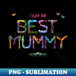 I have the best Mummy - tropical wordart - Premium PNG Sublimation File - Unleash Your Creativity