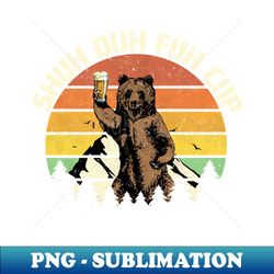 shuh duh fuh cup funny bear drinking beer camping - high-resolution png sublimation file - unleash your creativity