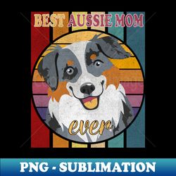 Best aussie mom Ever - Premium Sublimation Digital Download - Instantly Transform Your Sublimation Projects