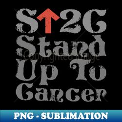 original stand up to cancer - png transparent digital download file for sublimation - enhance your apparel with stunning detail