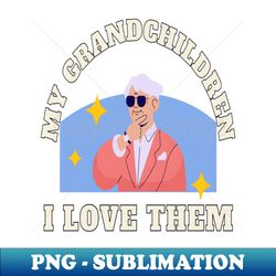 my grandchildren i love them - signature sublimation png file - stunning sublimation graphics