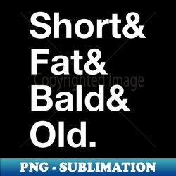 Short  Fat  Bald  Old - Elegant Sublimation PNG Download - Unlock Vibrant Sublimation Designs