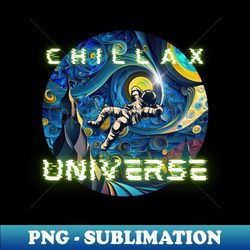 Chillax Universe  Astronaut in space - PNG Transparent Digital Download File for Sublimation - Perfect for Personalization