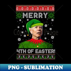 Merry 4th Of Easter Funny Joe Biden Christmas Ugly Sweater - Exclusive PNG Sublimation Download - Add a Festive Touch to Every Day