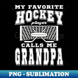 My Favorite Hockey Player Grandpa Grandparents Day - Instant Sublimation Digital Download - Unleash Your Inner Rebellion