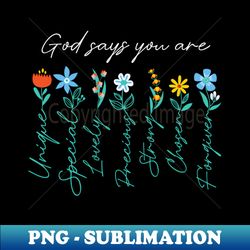 God says you are Unique Floral - High-Resolution PNG Sublimation File - Perfect for Sublimation Art