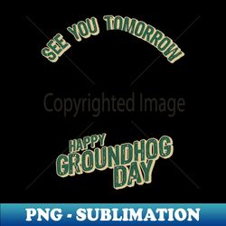 Happy Groundhog Day - Decorative Sublimation PNG File - Spice Up Your Sublimation Projects